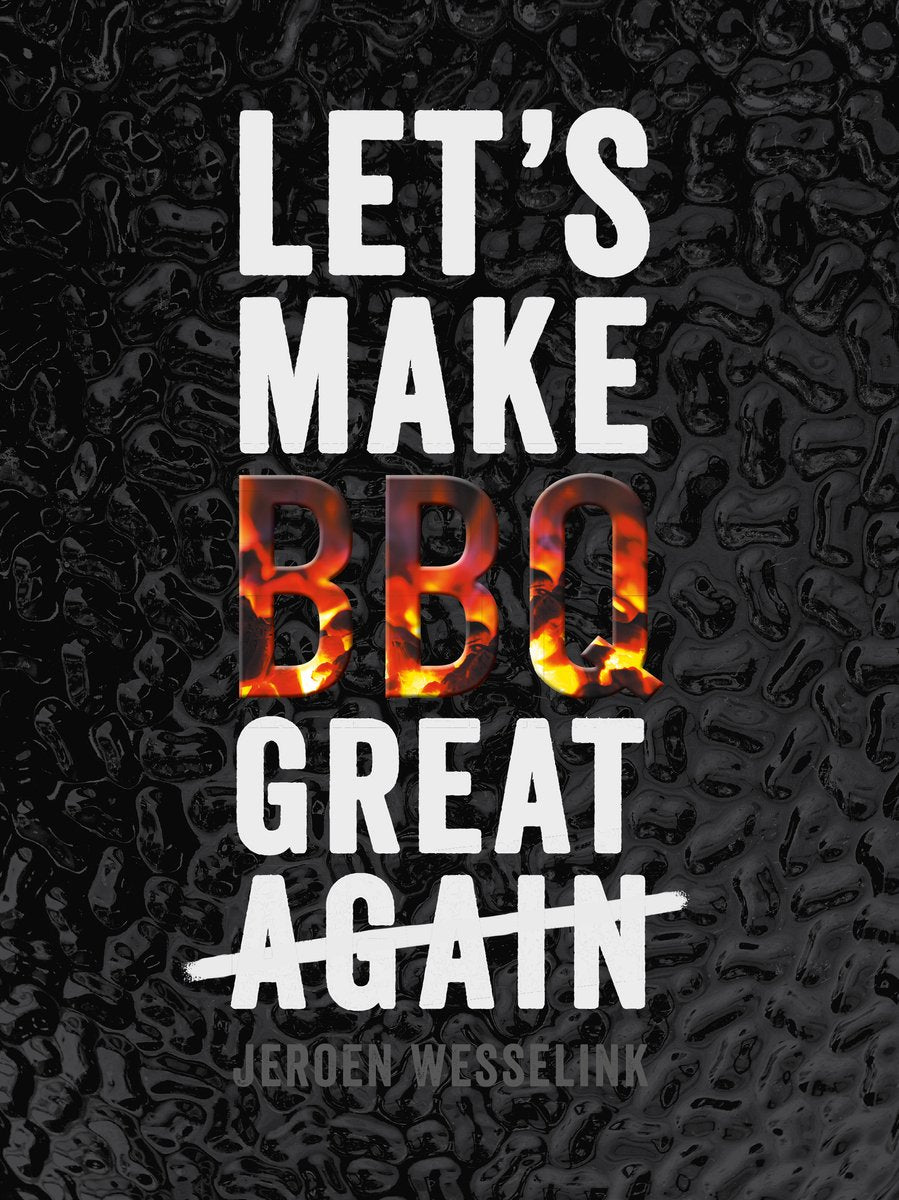 Let's make BBQ great again- J. Wesselink 2019 - Top gerechten voor de barbecue
