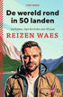 De wereld rond in 50 landen. Verhalen, tips & tricks van 10 jaar Reizen Waes - Tom Waes