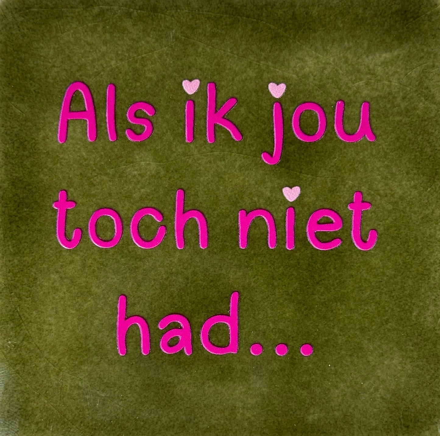 YETT Tegeltje - Als ik jou toch niet had - olijf/roze