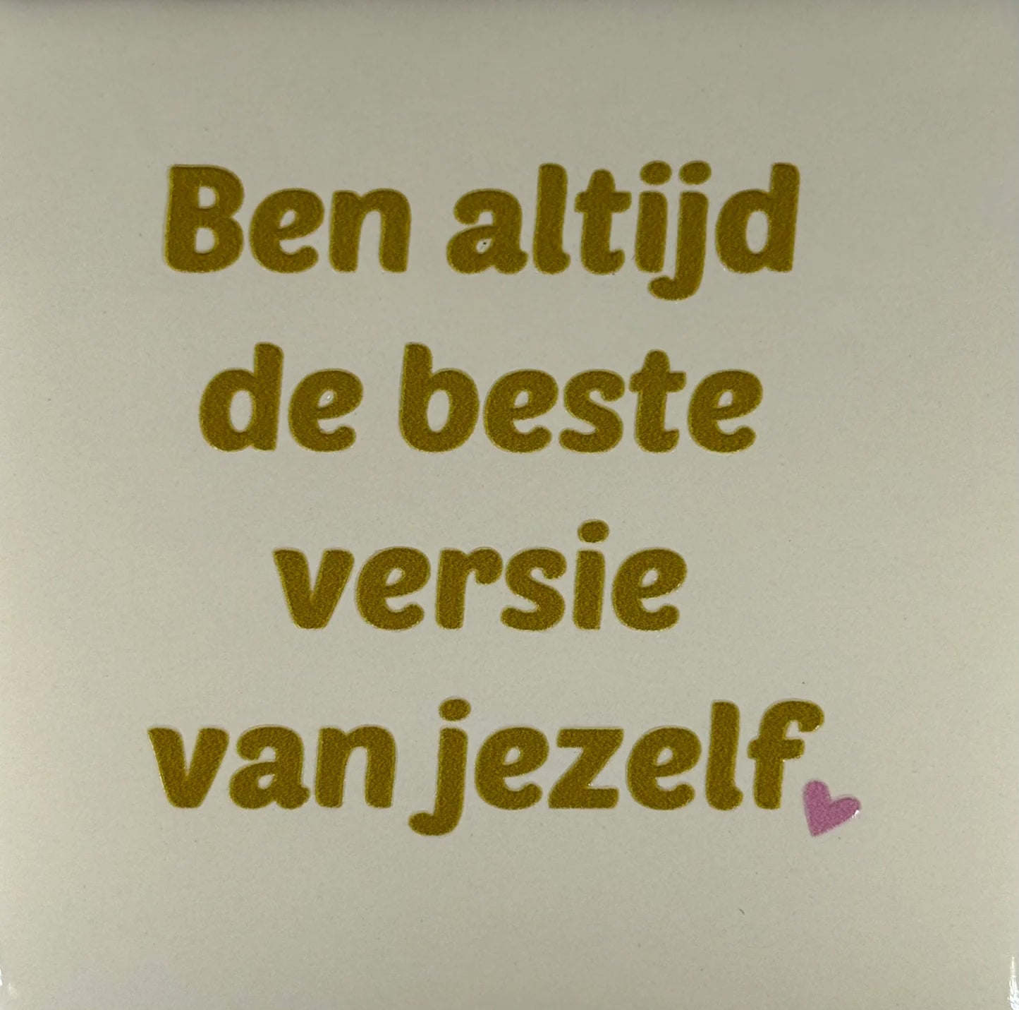 YETT Tegeltje - Ben altijd de beste versie van jezelf - creme/goud
