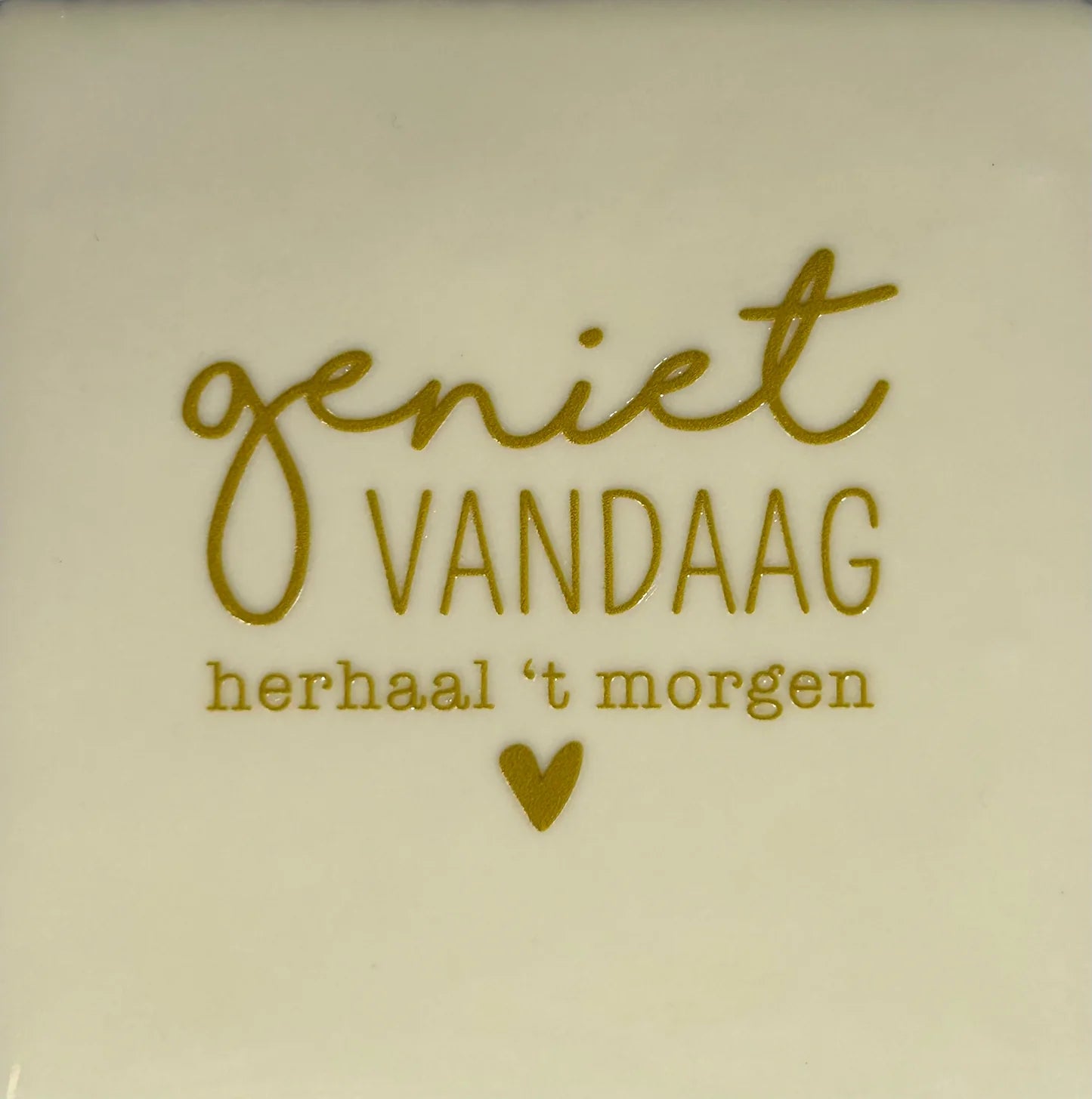 YETT Tegeltje - Geniet vandaag - creme/goud