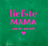 YETT Tegeltje - Liefste mama v/d wereld - groen/roze