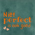 YETT Tegeltje - Niet perfect is ook goed - zeegroen/oranje