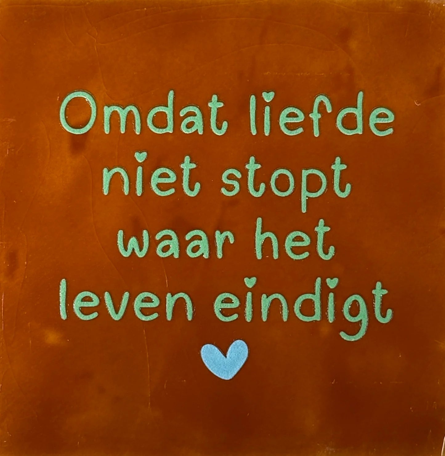 YETT Tegeltje - Omdat liefde niet stopt waar het leven eindigt - terra/mint