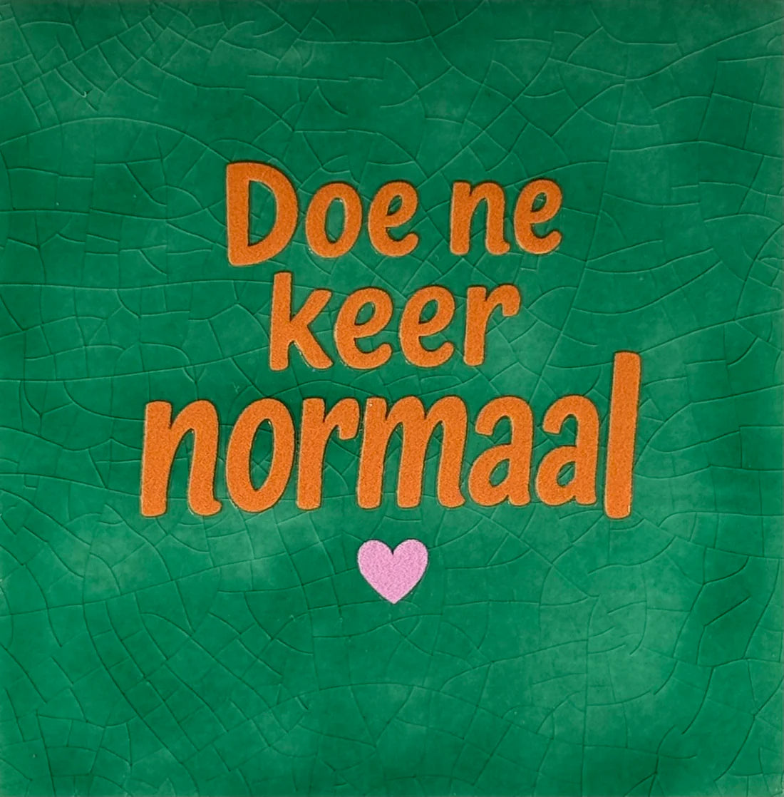 YETT Tegeltje - Doe ne keer normaal - hardgroen/oranje