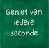 YETT Tegeltje - Geniet van iedere seconde - hardgroen/lichtgroen